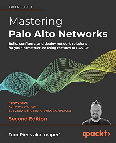Mastering Palo Alto Networks - Second Edition: Build, configure, and deploy network solutions for your infrastructure using features of PAN-OS von Packt Publishing