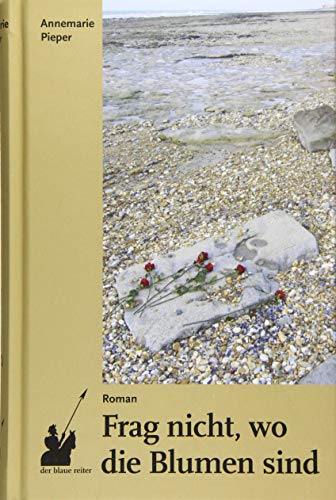 Frag nicht, wo die Blumen sind: Roman
