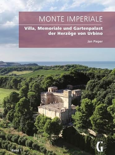 Monte Imperiale: Villa, Memoriale und Gartenpalast der Herzöge von Urbino von Geymüller Verlag für Architektur