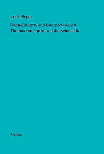 Darstellungen und Interpretationen: Thomas von Aquin und die Scholastik (Josef Pieper Werke)
