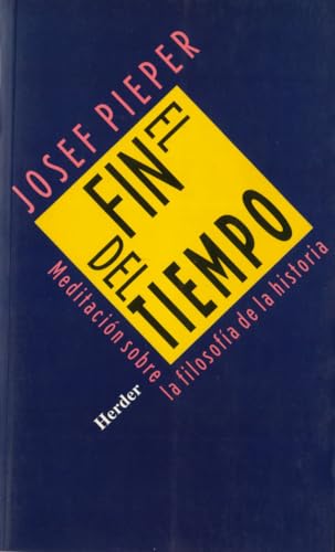 Fin del tiempo, el: Meditación sobre la filosofía de la historia Fin del tiempo, el: Meditación sobre la filosofía de la historia