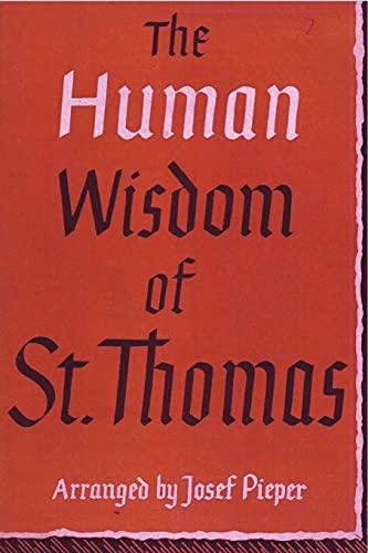 The Human Wisdom of St. Thomas: A Breviary of Philosophy from the Works of St. Thomas Aquinas von Must Have Books