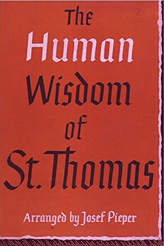 The Human Wisdom of St. Thomas: A Breviary of Philosophy from the Works of St. Thomas Aquinas The Human Wisdom of St. Thomas: A Breviary of Philosophy from the Works of St. Thomas Aquinas