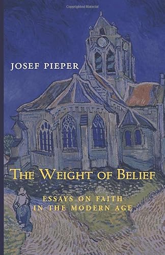 The Weight of Belief: Essays on Faith in the Modern Age The Weight of Belief: Essays on Faith in the Modern Age