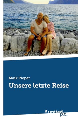 Unsere letzte Reise Unsere letzte Reise von united p.c.