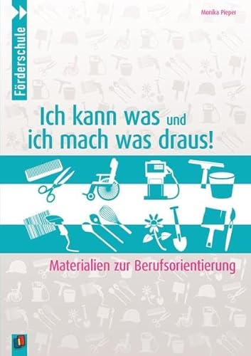 Ich kann was und ich mach was draus: Materialien zur Berufsorientierung (Sonderpädagogische Förderung - Berufsorientierung)
