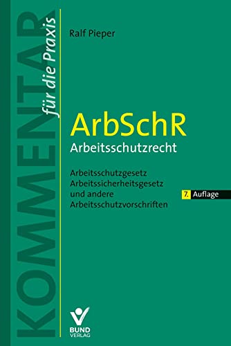 ArbSchR - Arbeitsschutzrecht: Arbeitsschutzgesetz, Arbeitssicherheitsgesetz und andere Arbeitsschutzvorschriften (Kommentar für die Praxis) von Bund-Verlag GmbH