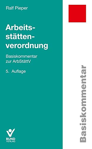 Arbeitsstättenverordnung: Basiskommentar zur ArbStättV (Basiskommentare) von Bund-Verlag GmbH