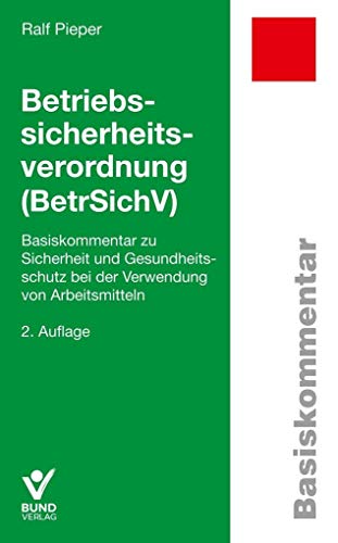 Betriebssicherheitsverordnung: Basiskommentar zu Sicherheit und Gesundheitsschutz bei der Verwendung von Arbeitsmitteln (Basiskommentare) von Bund-Verlag GmbH