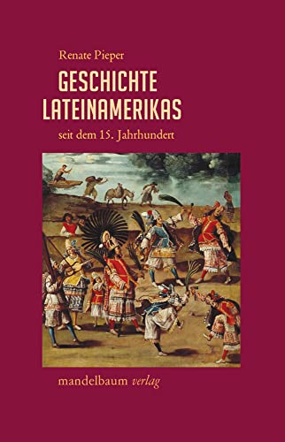Geschichte Lateinamerikas seit dem 15. Jahrhundert von mandelbaum verlag eG