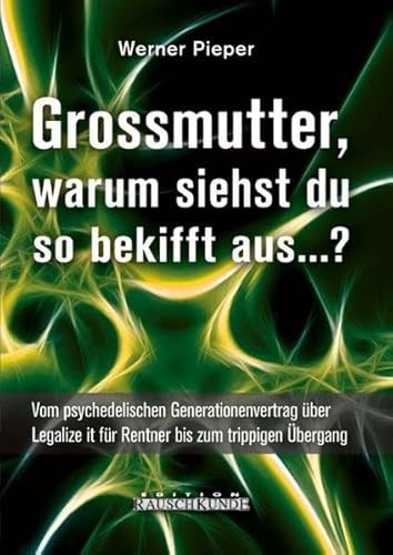 Grossmutter, warum siehst du so bekifft aus...?: Vom psychedelischen Generationenvertrag über Legalize it für Rentner bis zum trippigen Übergang (Edition Rauschkunde)