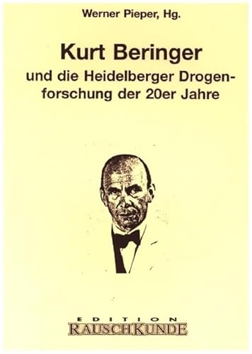 Kurt Beringer. Und die Heidelberger Drogenforschung der 20er Jahre (Edition Rauschkunde)