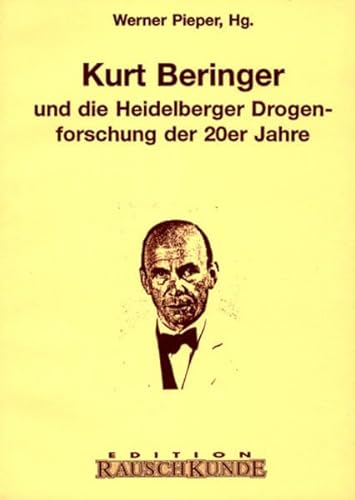 Kurt Beringer. Und die Heidelberger Drogenforschung der 20er Jahre (Edition Rauschkunde)