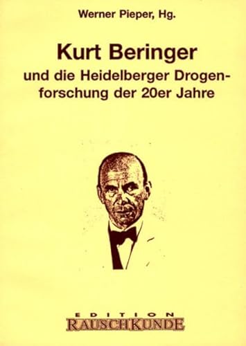 Kurt Beringer. Und die Heidelberger Drogenforschung der 20er Jahre (Edition Rauschkunde)