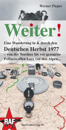Weiter!: Eine Wanderung in & durch den Deutschen Herbst 1977 – von der Nordsee bis vor gezogene Polizeiwaffen kurz vor den Alpen...