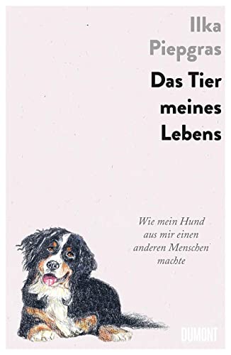 Das Tier meines Lebens: Wie mein Hund aus mir einen anderen Menschen machte von DuMont Buchverlag GmbH