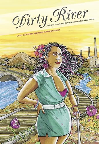 Dirty River: A Queer Femme of Color Dreaming Her Way Home Dirty River: A Queer Femme of Color Dreaming Her Way Home
