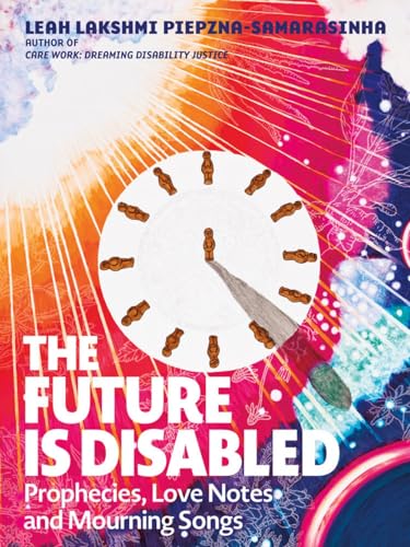 The Future Is Disabled: Prophecies, Love Notes and Mourning Songs