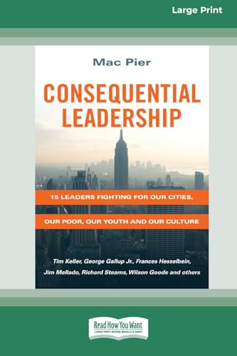 Consequential Leadership: 15 Leaders Fighting for Our Cities, Our Poor, Our Youth and Our Culture (16pt Large Print Format)