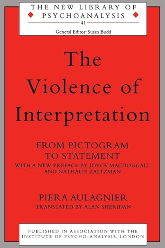 The Violence of Interpretation: From Pictogram to Statement (The New Library of Psychoanalysis, 41) von Routledge