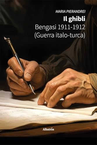 Il ghibli. Bengasi 1911-1912 (Guerra Italo-turca) (Nuove voci. Vite) von Gruppo Albatros Il Filo