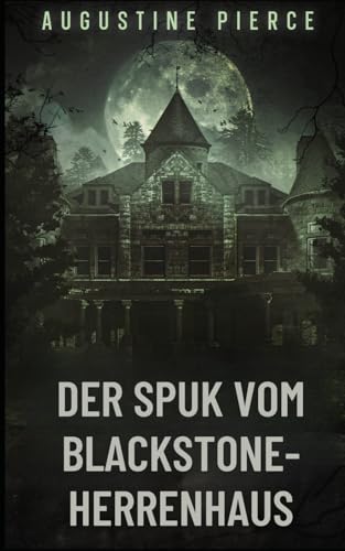 Der Spuk vom Blackstone-Herrenhaus: Dunkles Reich Buch 1 von Independently published