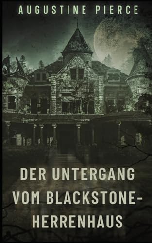 Der Untergang vom Blackstone-Herrenhaus: Dunkles Reich Buch 3 von Independently published