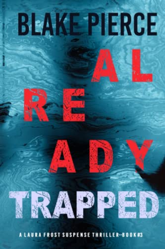 Already Trapped (A Laura Frost FBI Suspense Thriller—Book 3) von Blake Pierce