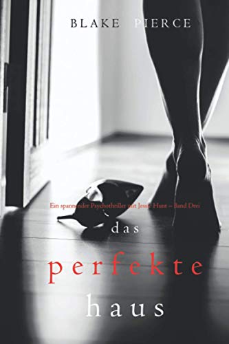 Das Perfekte Haus (Ein spannender Psychothriller mit Jessie Hunt – Band Drei)