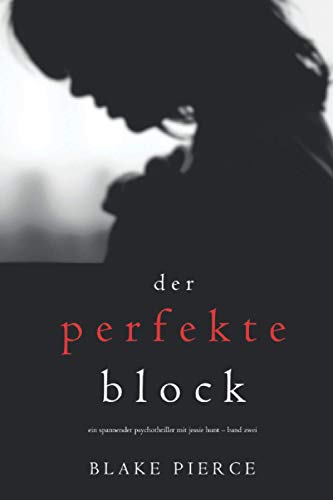 Der Perfekte Block (Ein spannender Psychothriller mit Jessie Hunt – Band Zwei) von Blake Pierce