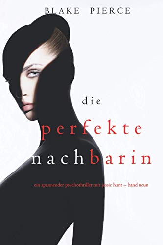 Die Perfekte Nachbarin (Ein spannender Psychothriller mit Jessie Hunt – Band Neun) von Blake Pierce