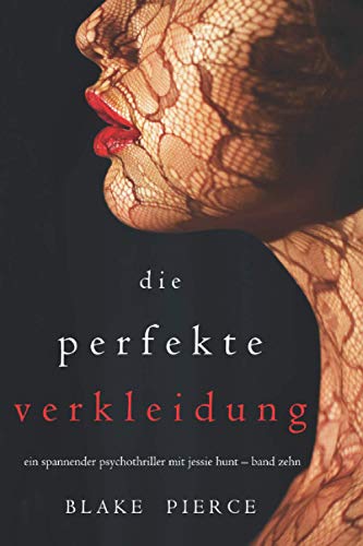 Die Perfekte Verkleidung (Ein spannender Psychothriller mit Jessie Hunt – Band Zehn) von Blake Pierce