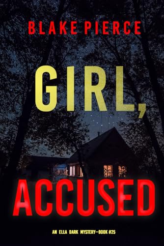 Girl, Accused (An Ella Dark FBI Suspense Thriller—Book 25) von Blake Pierce
