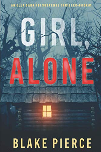 Girl, Alone (An Ella Dark FBI Suspense Thriller—Book 1) von Blake Pierce
