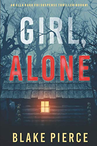 Girl, Alone (An Ella Dark FBI Suspense Thriller—Book 1)