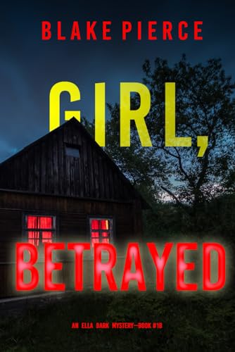 Girl, Betrayed (An Ella Dark FBI Suspense Thriller—Book 18) von Blake Pierce