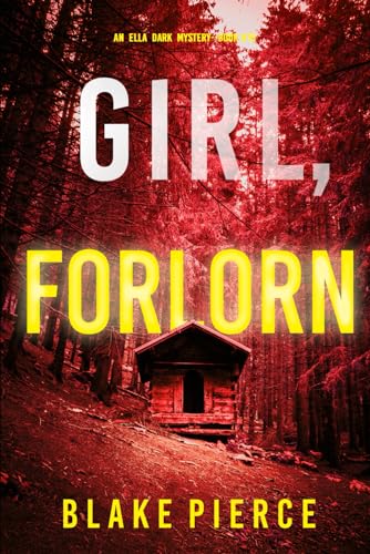 Girl, Forlorn (An Ella Dark FBI Suspense Thriller—Book 16) von Blake Pierce