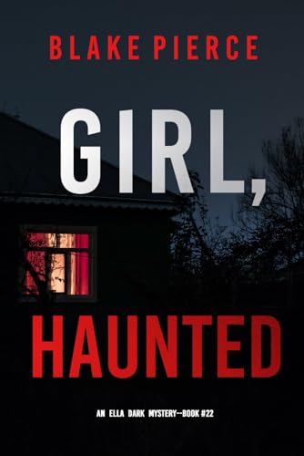 Girl, Haunted (An Ella Dark FBI Suspense Thriller—Book 22) von Blake Pierce
