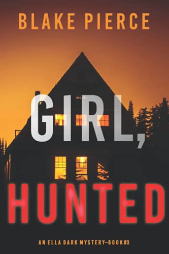 Girl, Hunted (An Ella Dark FBI Suspense Thriller—Book 3) von Blake Pierce