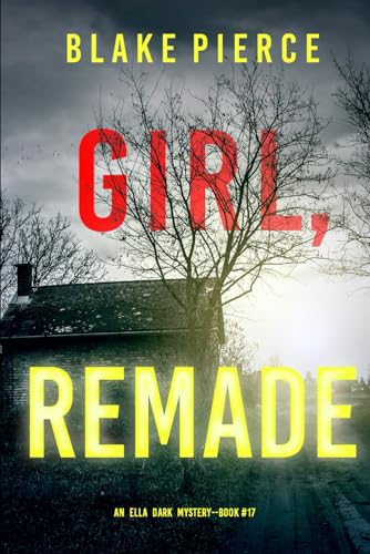 Girl, Remade (An Ella Dark FBI Suspense Thriller—Book 17) von Blake Pierce