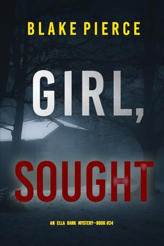 Girl, Sought (An Ella Dark FBI Suspense Thriller—Book 24) von Blake Pierce