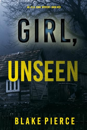 Girl, Unseen (An Ella Dark FBI Suspense Thriller—Book 23) von Blake Pierce