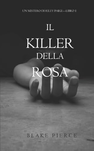 Il Killer della Rosa (Un Mistero di Riley Paige — Libro #1) von Blake Pierce