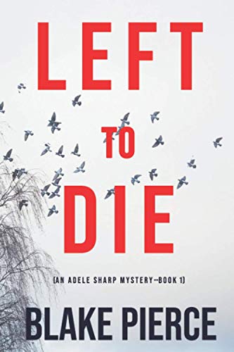 Left To Die (An Adele Sharp Mystery—Book One) von Blake Pierce