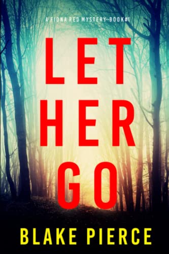 Let Her Go (A Fiona Red FBI Suspense Thriller—Book 1) von Blake Pierce