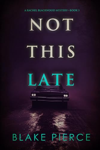 Not This Late (A Rachel Blackwood Suspense Thriller—Book Five) von Blake Pierce