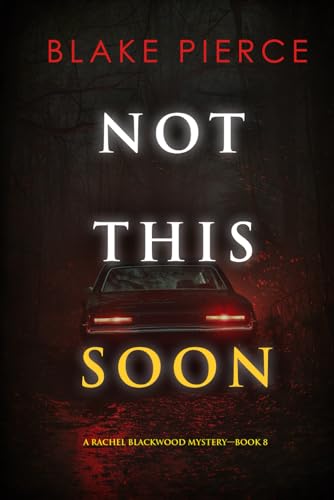Not This Soon (A Rachel Blackwood Suspense Thriller—Book Eight) von Blake Pierce