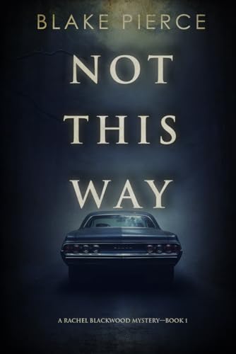 Not This Way (A Rachel Blackwood Suspense Thriller—Book One) von Blake Pierce