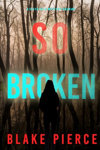 So Broken (A Faith Bold FBI Suspense Thriller—Book Twelve) von Blake Pierce