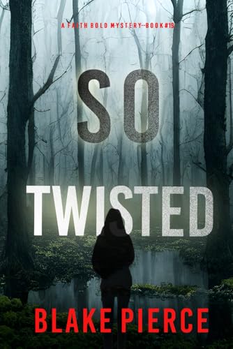 So Twisted (A Faith Bold FBI Suspense Thriller—Book Nineteen) von Blake Pierce